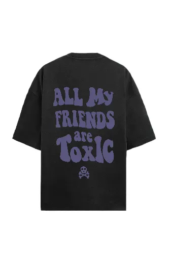 All My Friends Are Toxic Black Tee